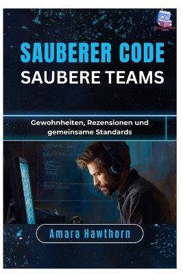 Sauberer Code, saubere Teams: Gewohnheiten, Rezensionen und gemeinsame Standards - Amara Hawthorn - cover