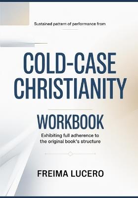Sustained pattern of performance from Cold-Case Christianity: Exhibiting full adherence to the original book's structure - Freima Lucero - cover