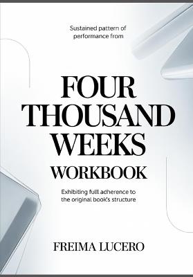 Sustained pattern of performance from Four Thousand Weeks: Exhibiting full adherence to the original book's structure - Freima Lucero - cover