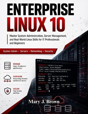 Enterprise Linux 10: Master System Administration, Server Management, and Real-World Linux Skills for IT Professionals and Beginners - Emily R Bennett - cover