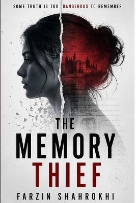 The Memory Thief: Some truth is too dangerous to remember ! - Farzin Shahrokhi - cover