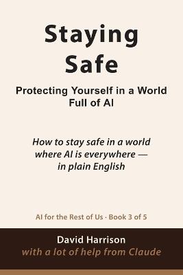 Staying Safe: How to stay safe in a world where AI is everywhere - in plain English - David Harrison - cover
