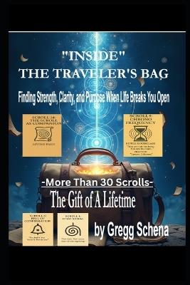Inside the Traveler's Bag: Finding Strength, Clarity, and Purpose When Life Breaks You Open - Gregg Schena - cover