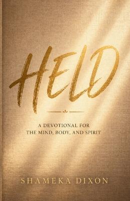 Held: A Devotional for the Mind, Body, and Spirit - Shameka N Dixon - cover