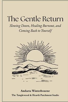 The Gentle Return: Slowing Down, Healing Burnout, and Coming Back to Yourself - Andarta Winterbourne - cover