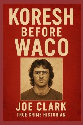 Koresh Before Waco - Joe Clark - cover