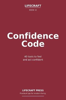 Confidence Code: 40 tools to feel and act confident - Lifecraft Press,Matthias de Marelle - cover