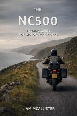 The NC500 Touring Guide 2026 for Motorcycle Riders - Liam McAllister - cover