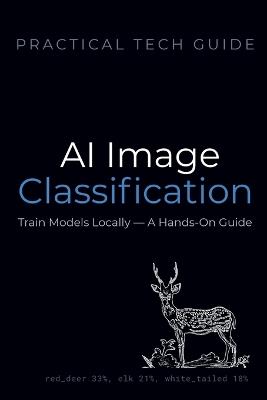 AI Image Classification: Train Models Locally - A Hands-On Guide - Quiet Line Press,Blue J Lion - cover