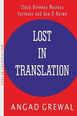 Lost in Translation: The Clash Between Western Cartoons and Gen-Z Anime - Angad Grewal - cover