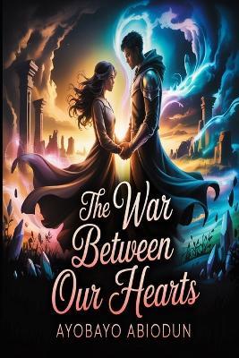 The War Between Our Hearts - Ayobayo Abiodun - cover