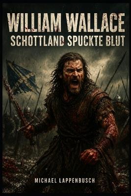 William Wallace - Schottland spuckte Blut - Michael Lappenbusch - cover