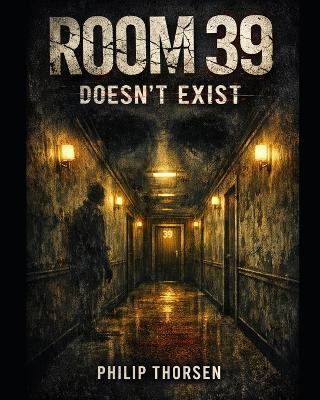 Room 39 Doesn't Exist - Philip Thorsen - cover