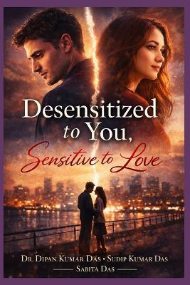 Desensitized to You, Sensitive to Love - Sudip Kumar Das,Sabita Das,Dipan Kumar Das - cover