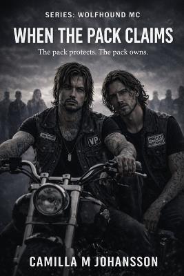 When the Pack Claims: The pack protects. The pack owns. - Camilla M Johansson - cover