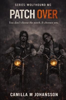 Patch Over: You don't choose the patch. It chooses you. - Camilla M Johansson - cover