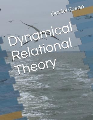 Dynamical Relational Theory - Daniel R T Green,Daniel Green - cover