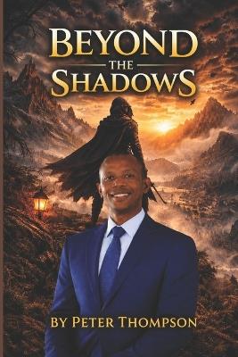 Beyond the Shadows: Rising Above Hidden Battles by Peter Thompson - Peter Thompson - cover