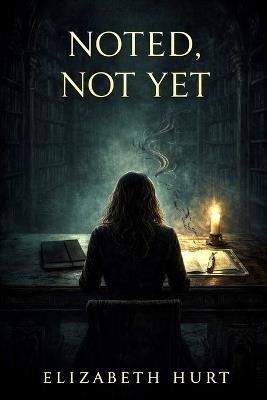 Noted, Not Yet - Elizabeth Hurt - cover