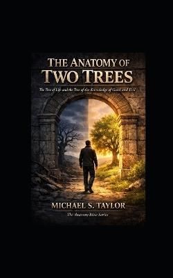 The Anatomy of the Two Trees: The Tree of Life and the Tree of the Knowledge of Good and Evil - Michael Taylor - cover