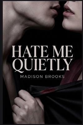 Hate Me Quietly - Madison Brooks - cover