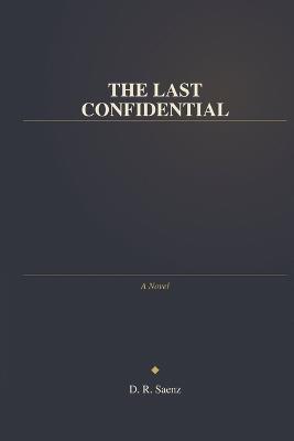 The Last Confidential - D R Saenz - cover