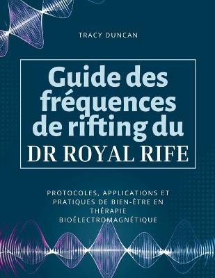 Guide des fréquences de rifting du Dr Royal Rife: Protocoles, applications et pratiques de bien-être en thérapie bioélectromagnétique - Tracy Duncan - cover