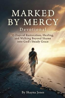 Marked by Mercy Devotional: 33 Days of Restoration, Healing, and Walking Beyond Shame into God's Steady Grace - Shayna Jones - cover