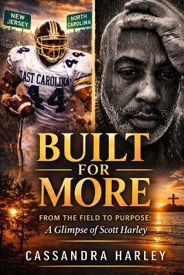Built for More: From the Field to Purpose: A Glimpse of Scott Harley - Cassandra Harley - cover