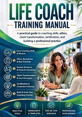 Life Coach Training Manual: A practical guide to coaching skills, ethics, client transformation, certification, and building a professional practice - Melina del Mar - cover