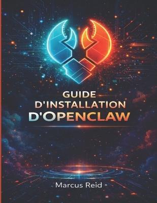 Guide d'Installation d'Openclaw: Instructions en langage clair pour installer votre assistant personnel IAMême si vous n'avez jamais utilisé de terminal auparavant - Marcus Reid - cover