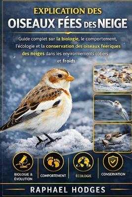Explication Des Oiseaux Fées Des Neige: Guide complet sur la biologie, le comportement, l'écologie et la conservation des oiseaux féeriques des neiges dans les environnements côtiers et froids - Raphael Hodges - cover