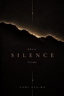 Where Silence Forms: On Stillness, Silence, and Coming Home to Yourself - Tahi Nia-Ra - cover