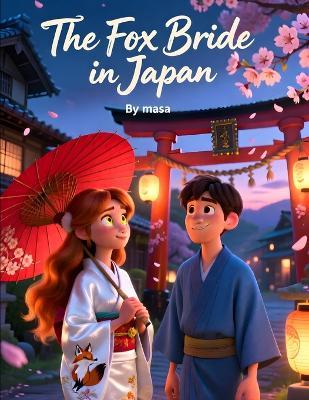 The Fox Bride in Japan: A Haunting Japanese Tale of a Fox Spirit Bride and Forbidden Love - Masa Yuguchi - cover