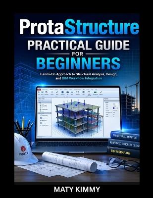 ProtaStructure Practical Guide: Practical Guide to Grading, Drainage, Road Design, and Engineering Projects - Maty Kimmy - cover