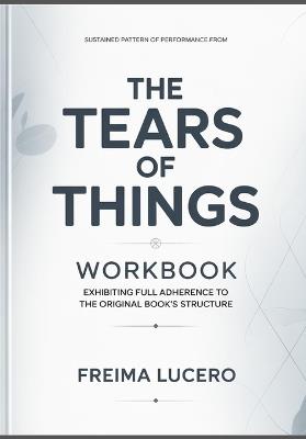 Sustained pattern of performance from The Tears of Things: Exhibiting full adherence to the original book's structure - Freima Lucero - cover