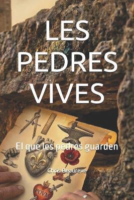 Les Pedres Vives: El que les pedres guarden - Chris Beaureve - cover