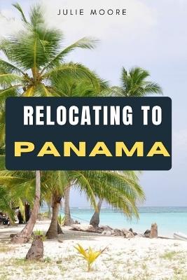Relocating to Panama - Julie Moore - cover