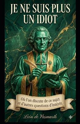 Je ne suis plus idiot: Où ce sujet et d'autres sujets d'intérêt sont abordés. - León de Vasmarth - cover
