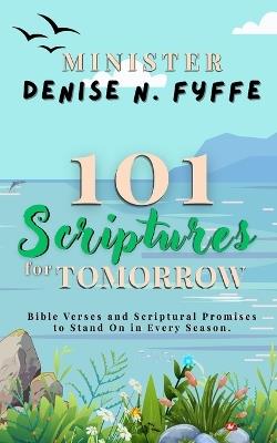 101 Scriptures for Tomorrow: Bible Verses and Scriptural Promises to Stand on in Every Season - Denise N Fyffe - cover