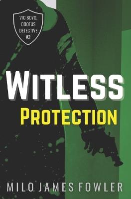 Witless Protection - Milo James Fowler - cover