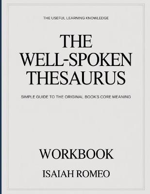 The Useful Learning Knowledge The Well-Spoken Thesaurus: Simple Guide to the Original Book's Core Meaning - Isaiah Romeo - cover