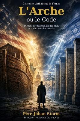 L'Arche ou le Code: Dispensationalisme, loi noachide et la destinée des peuples - Johan Storm - cover