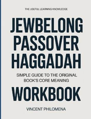 The Useful Learning Knowledge JewBelong Passover Haggadah: Simple Guide to the Original Book's Core Meaning - Vincent Philomena - cover