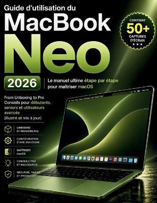 Guide d'utilisation du MacBook Neo 2026: Le manuel ultime étape par étape pour maîtriser macOSFrom Unboxing to Pro Conseils pour débutants, seniors et utilisateurs avancés (illustré et mis à jour) - Alex Harper - cover