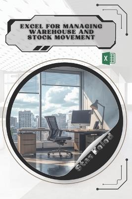 Excel for Managing Warehouse and Stock Movement: Your Road from Novice to Skilled Professional - Stas Kolod - cover