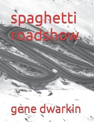 spaghetti roadshow - Gene Dwarkin - cover