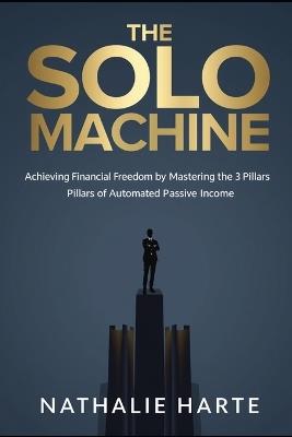 The Solo Machine: Master Focus, Systematize Success, and Build a Self-Sustaining Path to Achievement - Nathalie Harte - cover