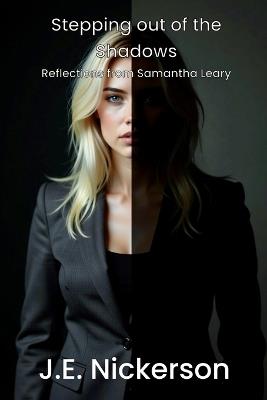 Stepping Out of the Shadows: Reflections from Samantha Leary - J E Nickerson - cover