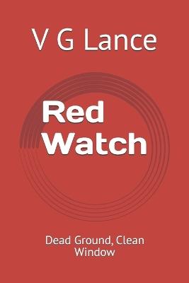 Red Watch: Dead Ground, Clean Window - V G Lance - cover